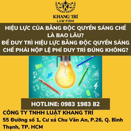 HIỆU LỰC CỦA BẰNG ĐỘC QUYỀN SÁNG CHẾ LÀ BAO LÂU? ĐỂ DUY TRÌ HIỆU LỰC BẰNG ĐỘC QUYỀN SÁNG CHẾ PHẢI NỘP LỆ PHÍ DUY TRÌ ĐÚNG KHÔNG?